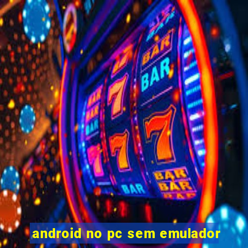 android no pc sem emulador